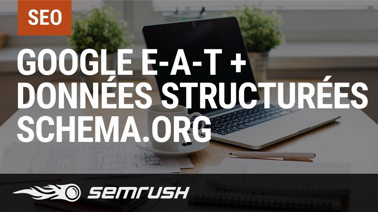 Optimisation SEO : Google E-A-T + Données structurées Schema.org